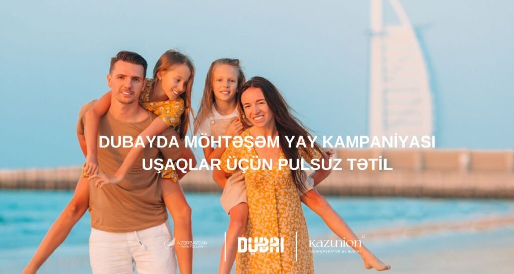 “KAZUNİON”DAN KAMPANİYA: Dubayda uşaqlar üçün pulsuz tətil